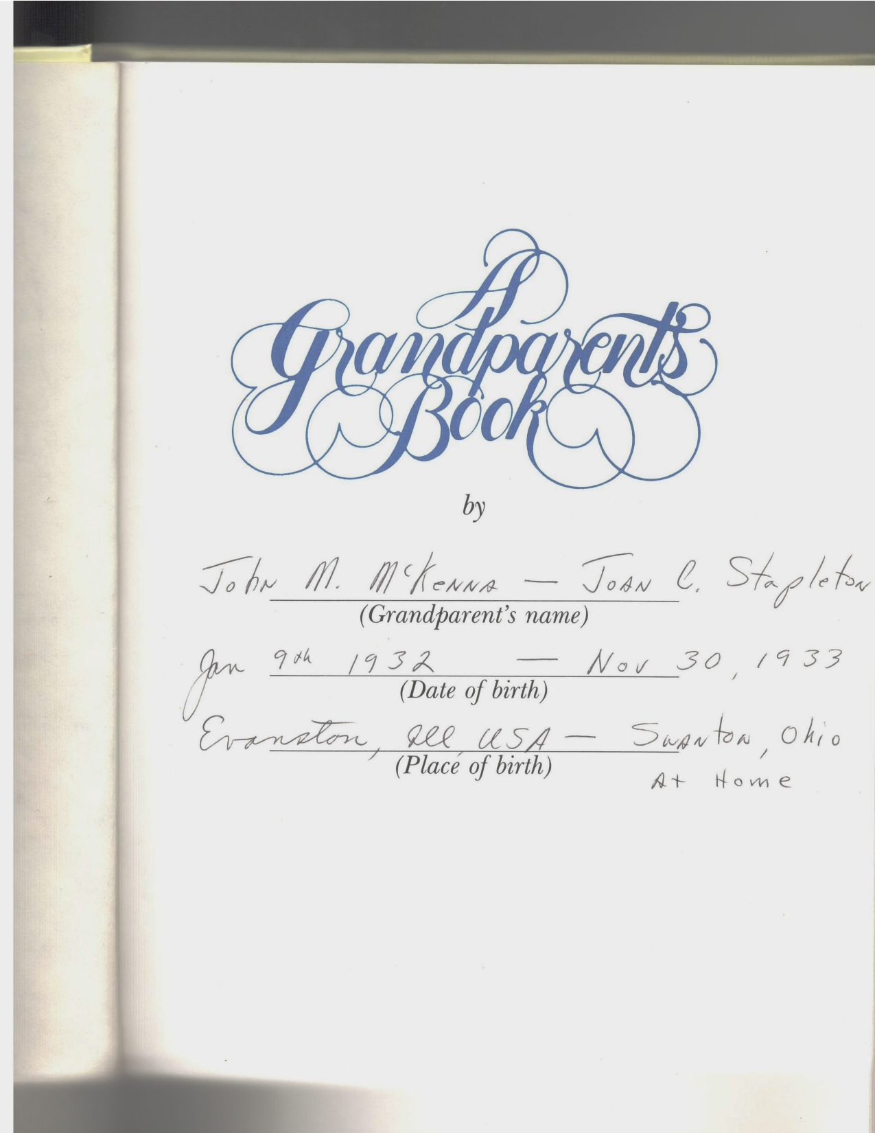 Title page of A Grandparent's Book inscribed by John M. McKenna I and Joan C. Stapleton with their birth dates and places: John M. McKenna born Jan 9, 1932 in Evanston, Ill USA; Joan C. Stapleton born Nov 30, 1933 in Scranton, Ohio at home.